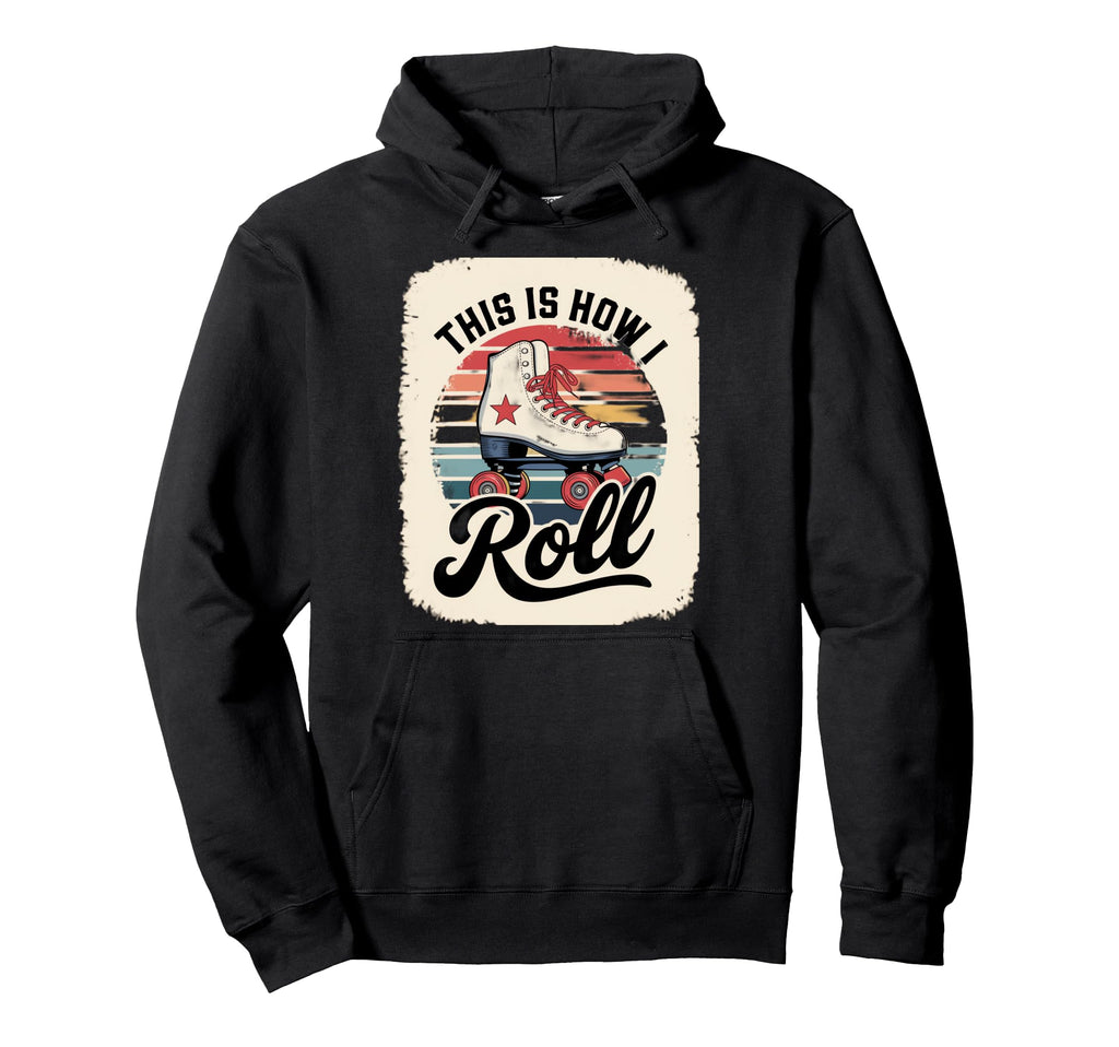 This Is How I Roll Roller Skate Hoodie - Fun Novelty Design Unisex - T-Shirt, Sweatshirt, Hoodie