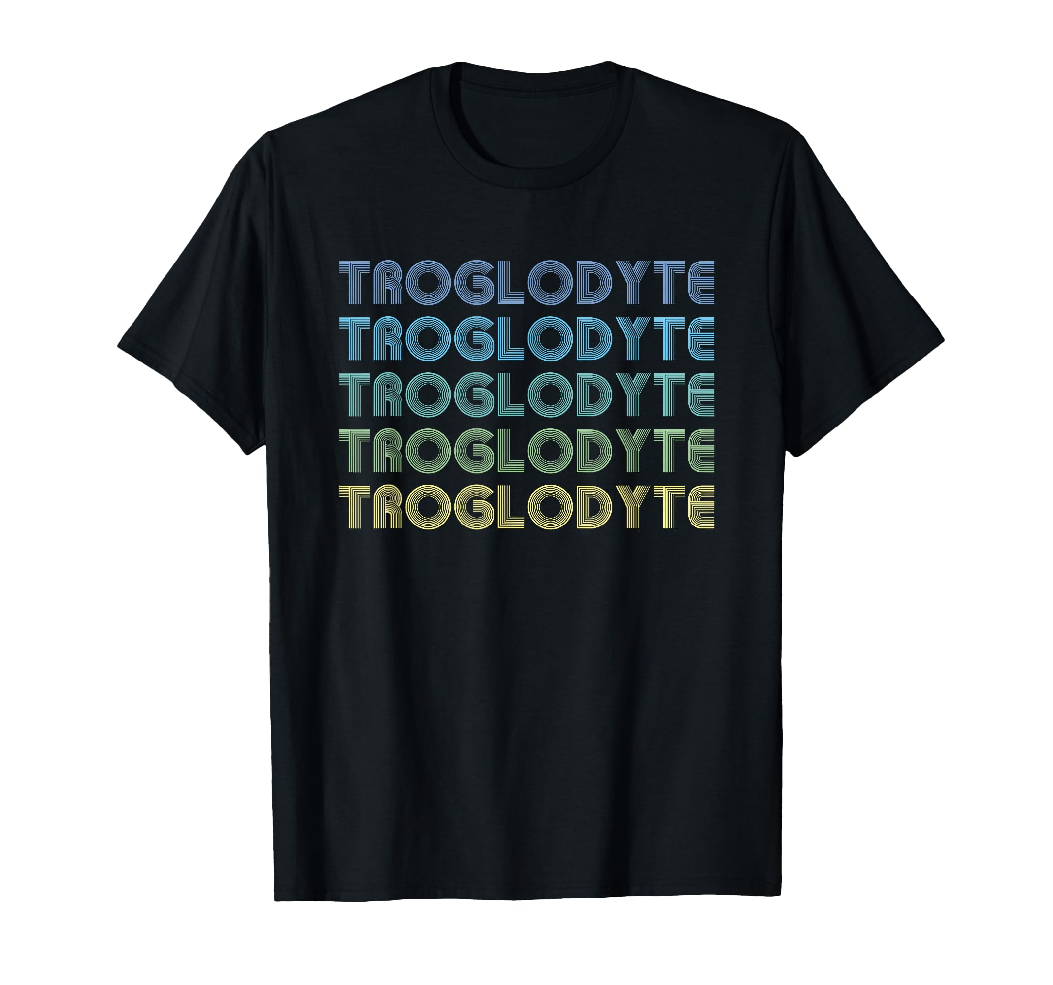 Troglodyte Funny Word T-Shirt - Novelty Apparel Men Women - T-Shirt, Sweatshirt, Hoodie