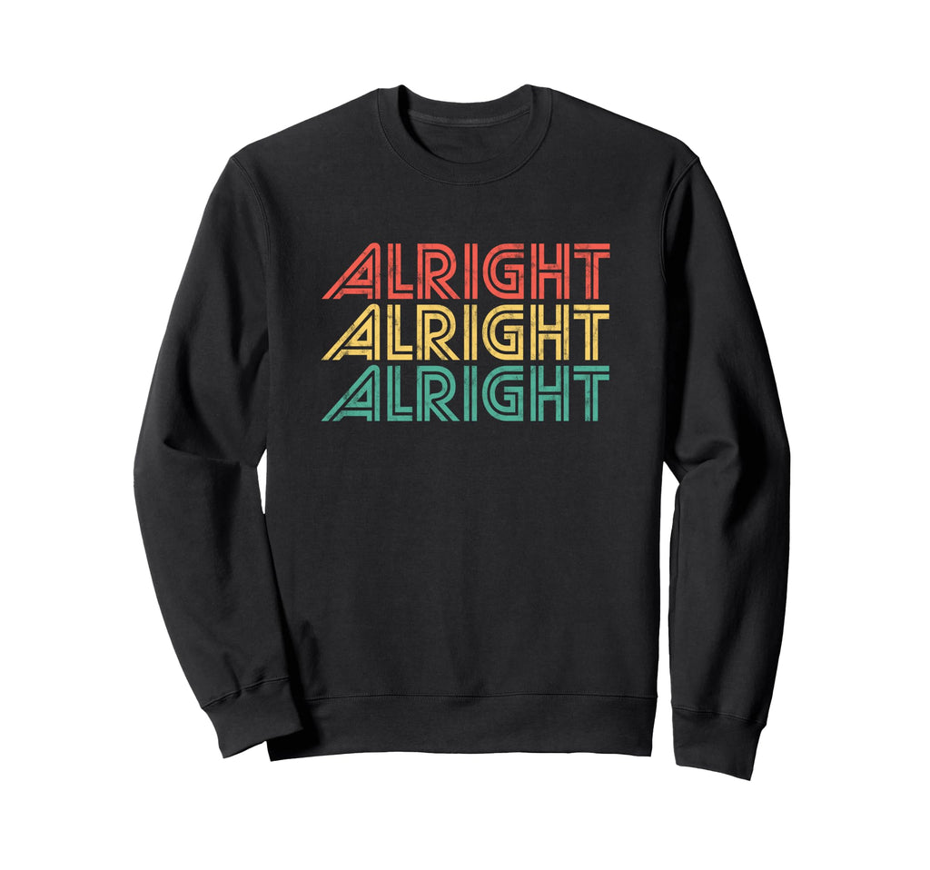 Alright 70S Distressed Seventies Sweatshirt - Fun Novelty Design Men Women - T-Shirt, Sweatshirt, Hoodie