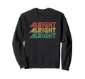 Alright 70S Distressed Seventies Sweatshirt - Fun Novelty Design Men Women - T-Shirt, Sweatshirt, Hoodie