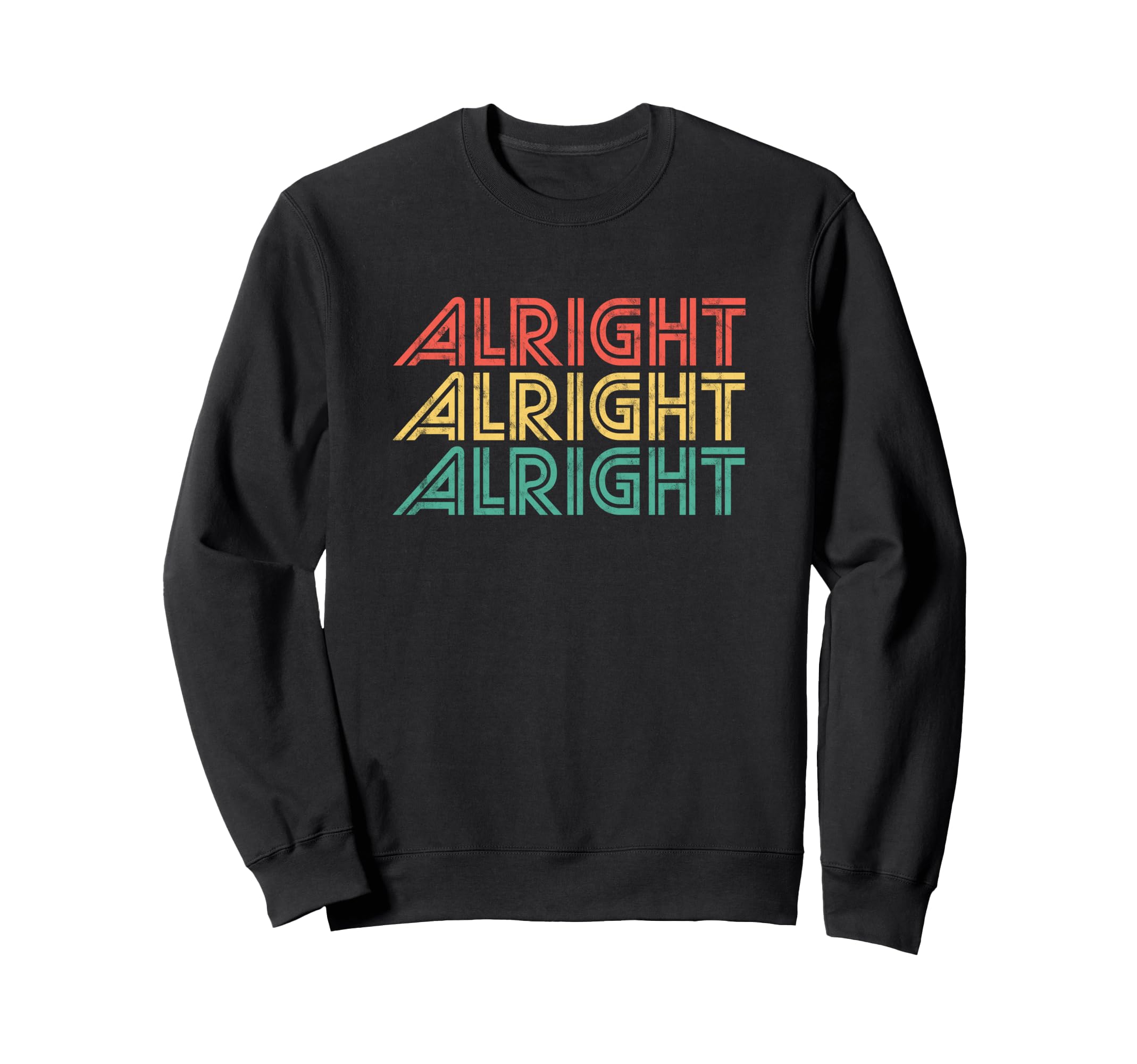 Alright 70S Distressed Seventies Sweatshirt - Fun Novelty Design Men Women - T-Shirt, Sweatshirt, Hoodie