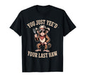 You Just Yeed Your Last Haw Funny Cowboy T-Shirt - Aesthetic Graphic Unisex - T-Shirt, Sweatshirt, Hoodie