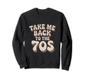 Take Me Back To 70S Sweatshirt - Fun Novelty Design for Adults - T-Shirt, Sweatshirt, Hoodie