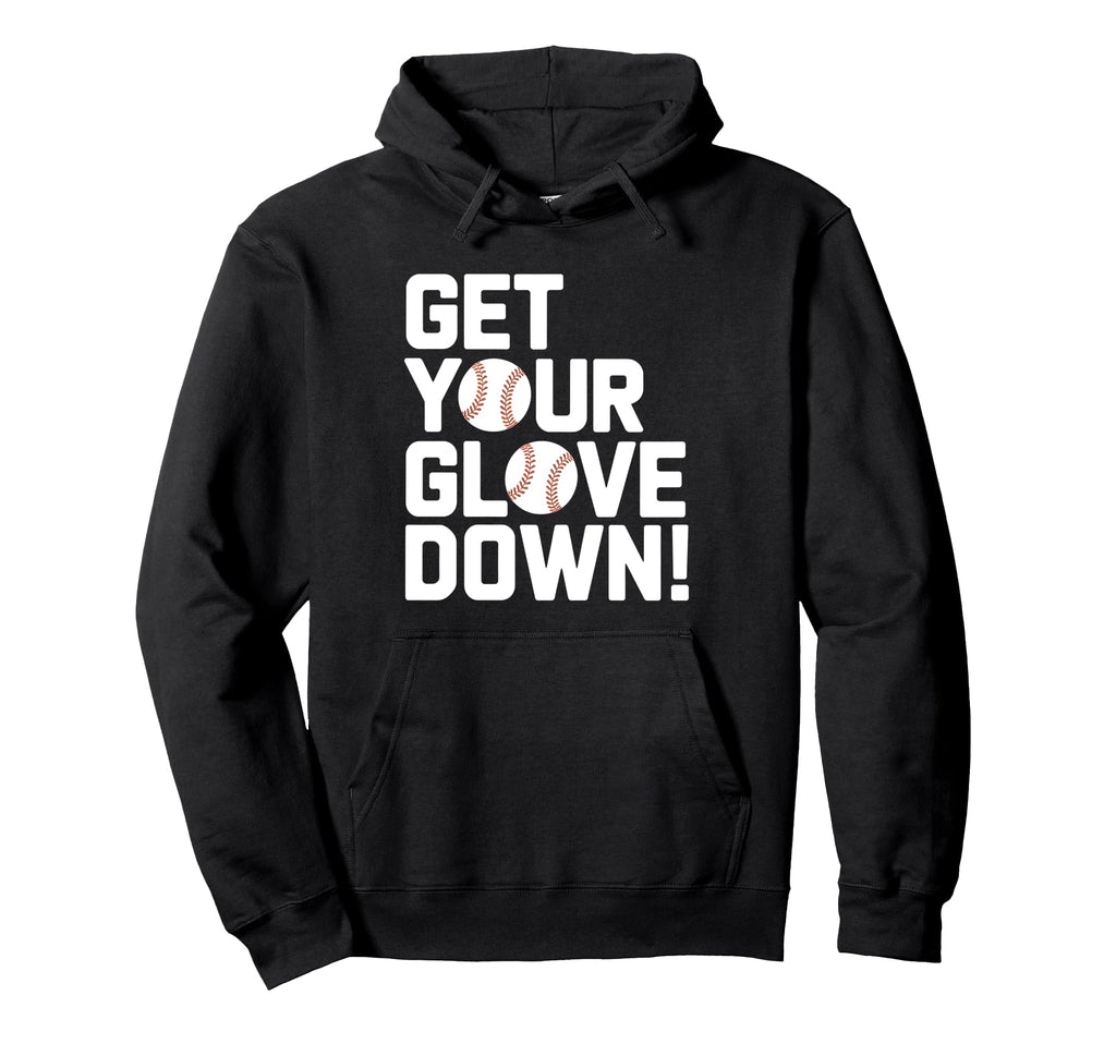 Get Your Glove Down Baseball Coach Hoodie - Custom Art Print for Adults - T-Shirt, Sweatshirt, Hoodie