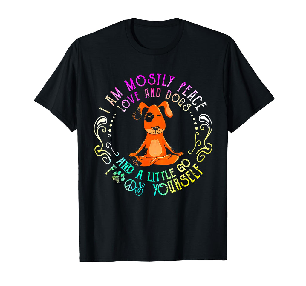 Lovely Dog I Am Mostly Peace Love And T-Shirt - Graphic Print Men Women - T-Shirt, Sweatshirt, Hoodie