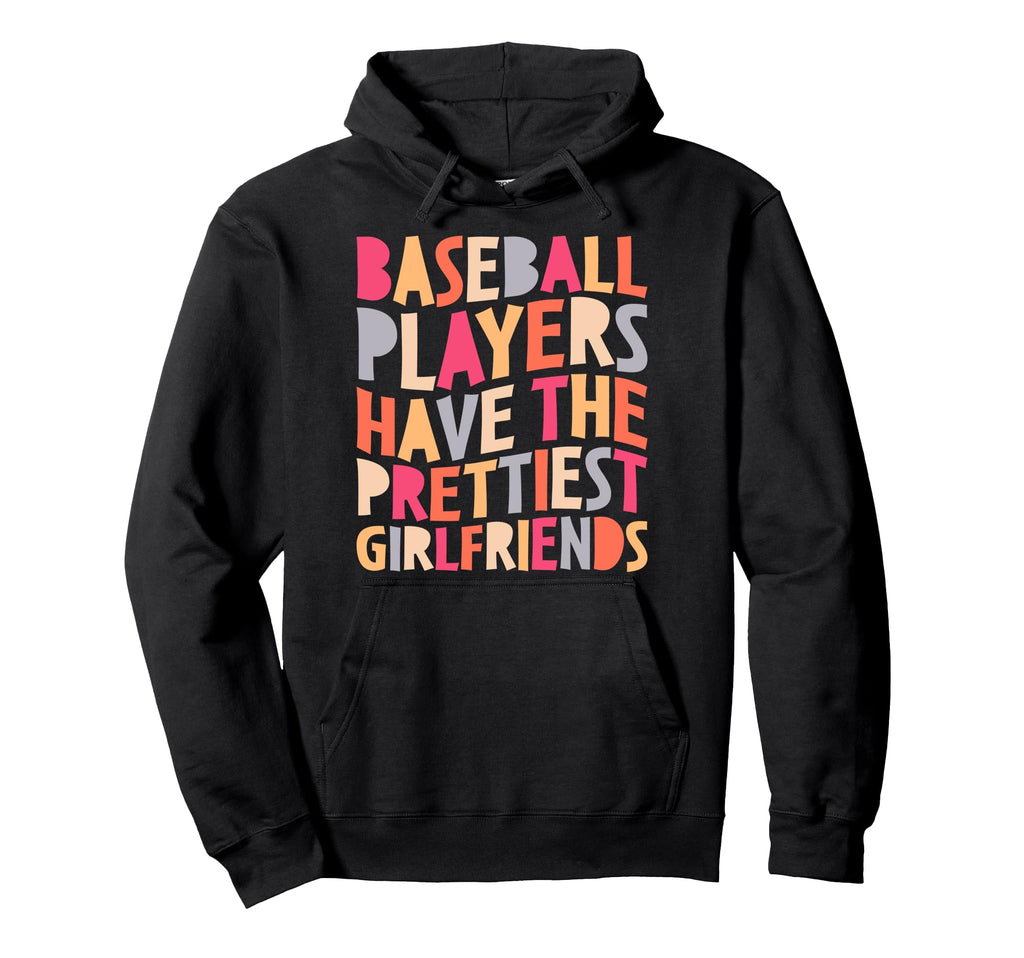 Baseball Players Have Prettiest Hoodie - Casual Everyday Wear Men Women - T-Shirt, Sweatshirt, Hoodie