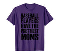Baseball Players Have Prettiest Moms T-Shirt - Fun Novelty Design Unisex - T-Shirt, Sweatshirt, Hoodie