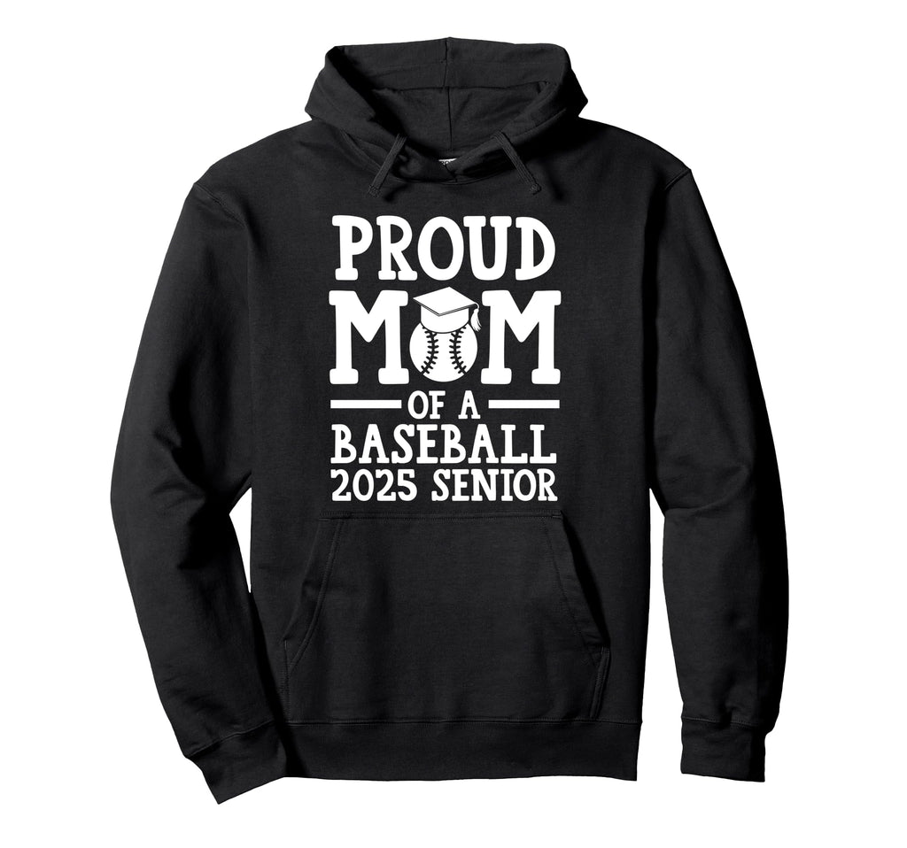 Proud Mom Baseball 2025 Senior Graduate Hoodie - Streetwear Style Men Women - T-Shirt, Sweatshirt, Hoodie