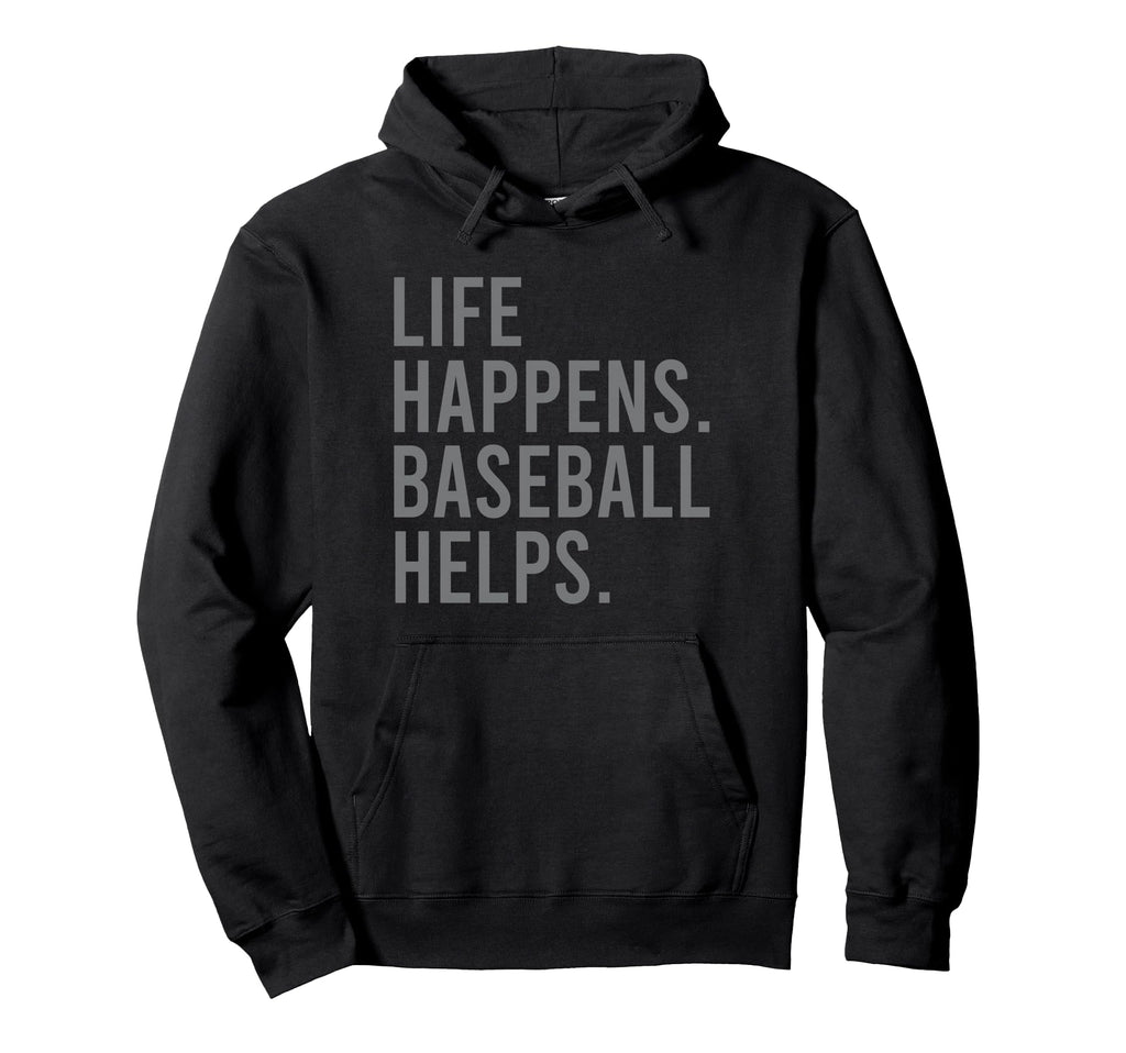 Life Happens Baseball Helps Hoodie - Novelty Apparel Unisex - T-Shirt, Sweatshirt, Hoodie