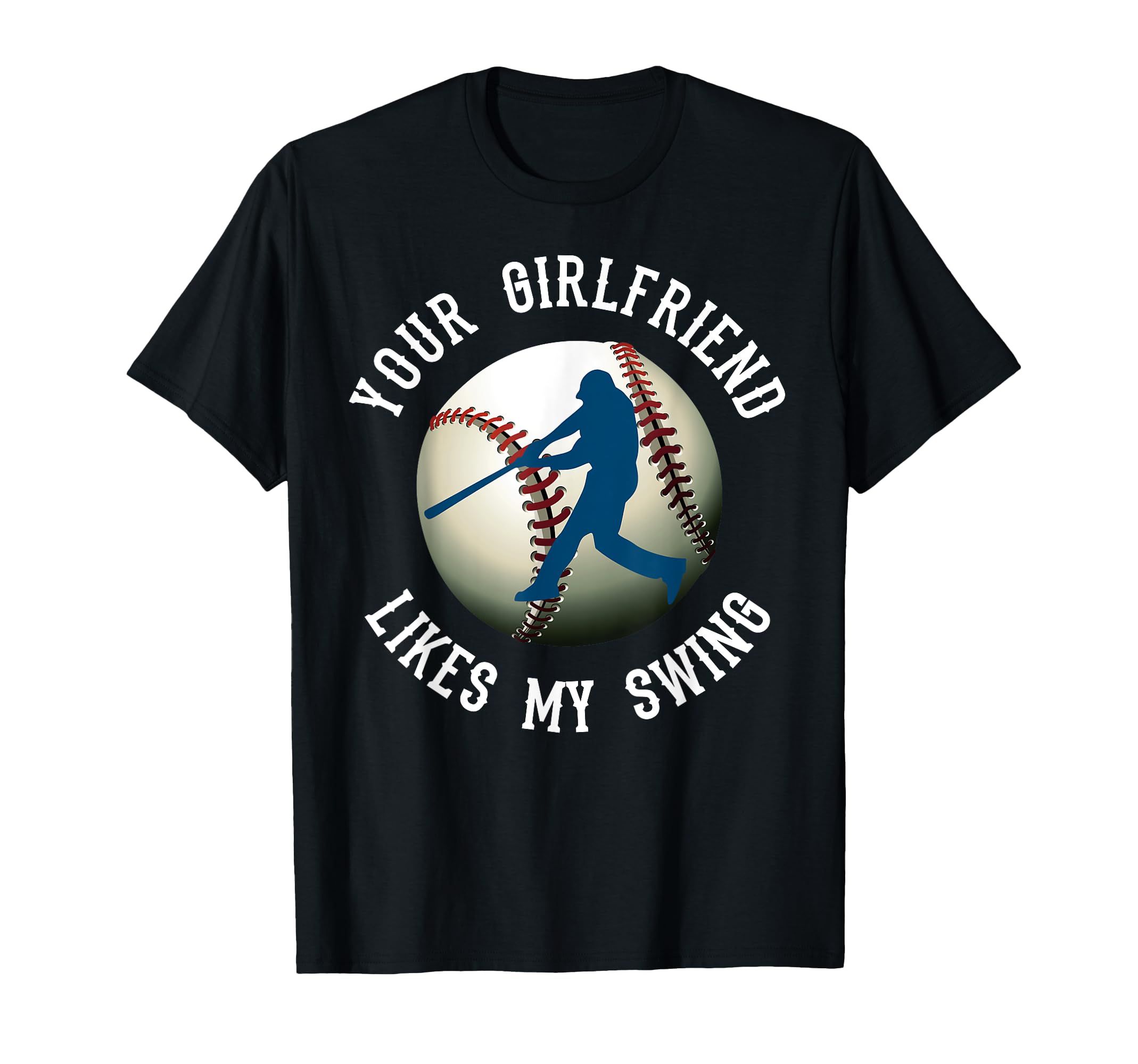 Your Girlfriend Likes My Swing T-Shirt - Fun Novelty Design for Adults - T-Shirt, Sweatshirt, Hoodie