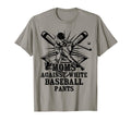 Moms Against White Baseball Pants T-Shirt - Novelty Apparel Unisex - T-Shirt, Sweatshirt, Hoodie