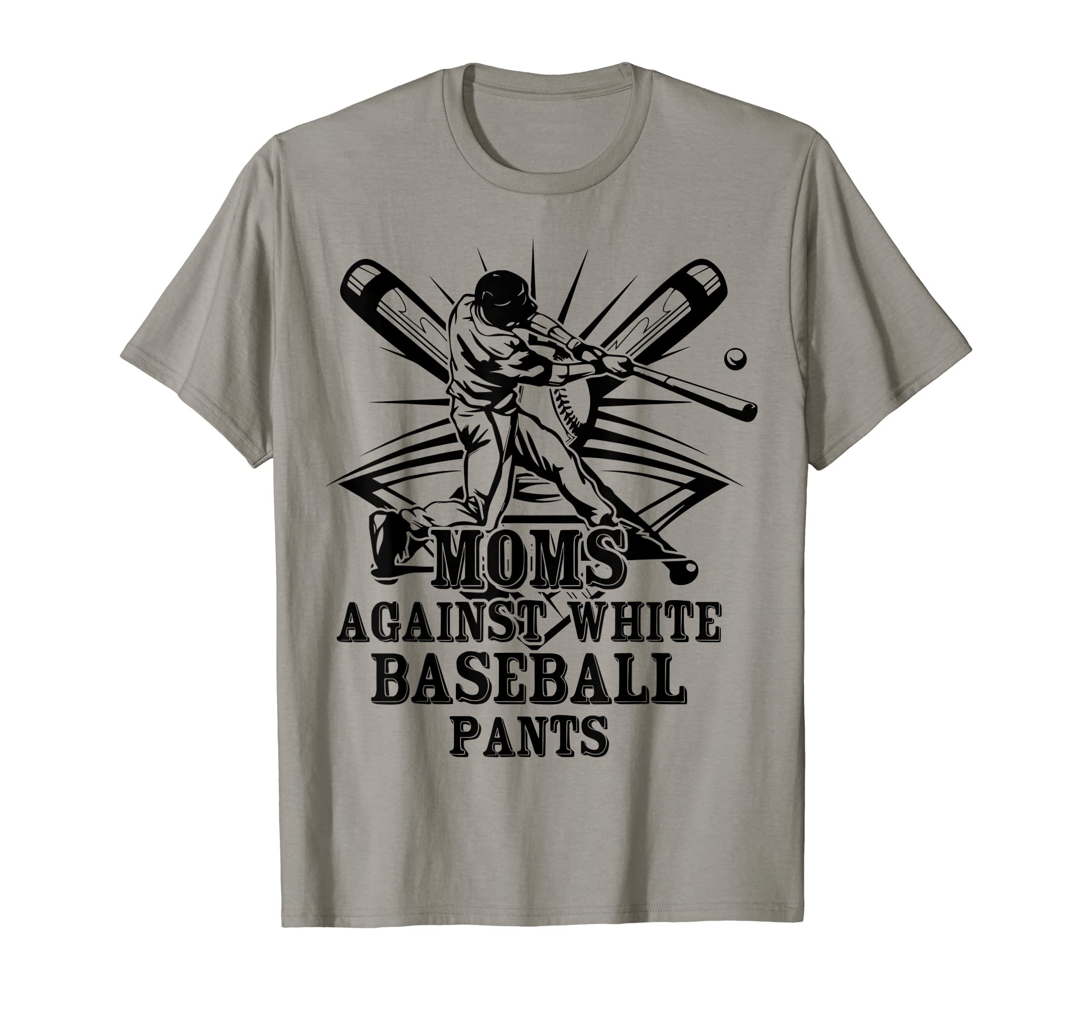 Moms Against White Baseball Pants T-Shirt - Novelty Apparel Unisex - T-Shirt, Sweatshirt, Hoodie