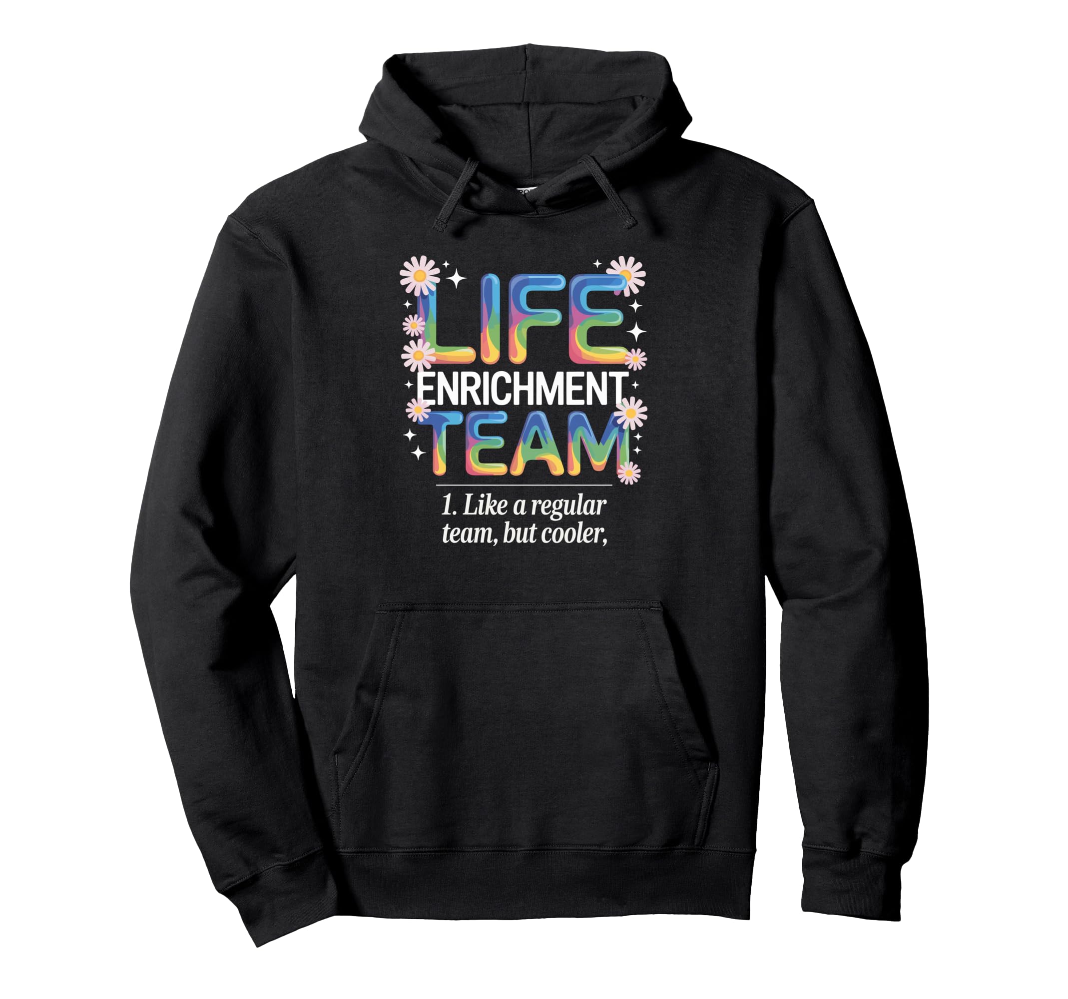 Life Enrichment Team Rainbow Blooms Hoodie - Novelty Apparel for Adults - T-Shirt, Sweatshirt, Hoodie