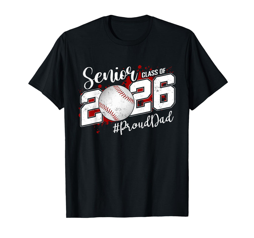 Proud Dad 2026 Senior Baseball T-Shirt - Streetwear Style Men Women - T-Shirt, Sweatshirt, Hoodie