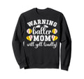 Baller Mom Will Yell Loudly Baseball Sweatshirt - Graphic Print for Adults - T-Shirt, Sweatshirt, Hoodie