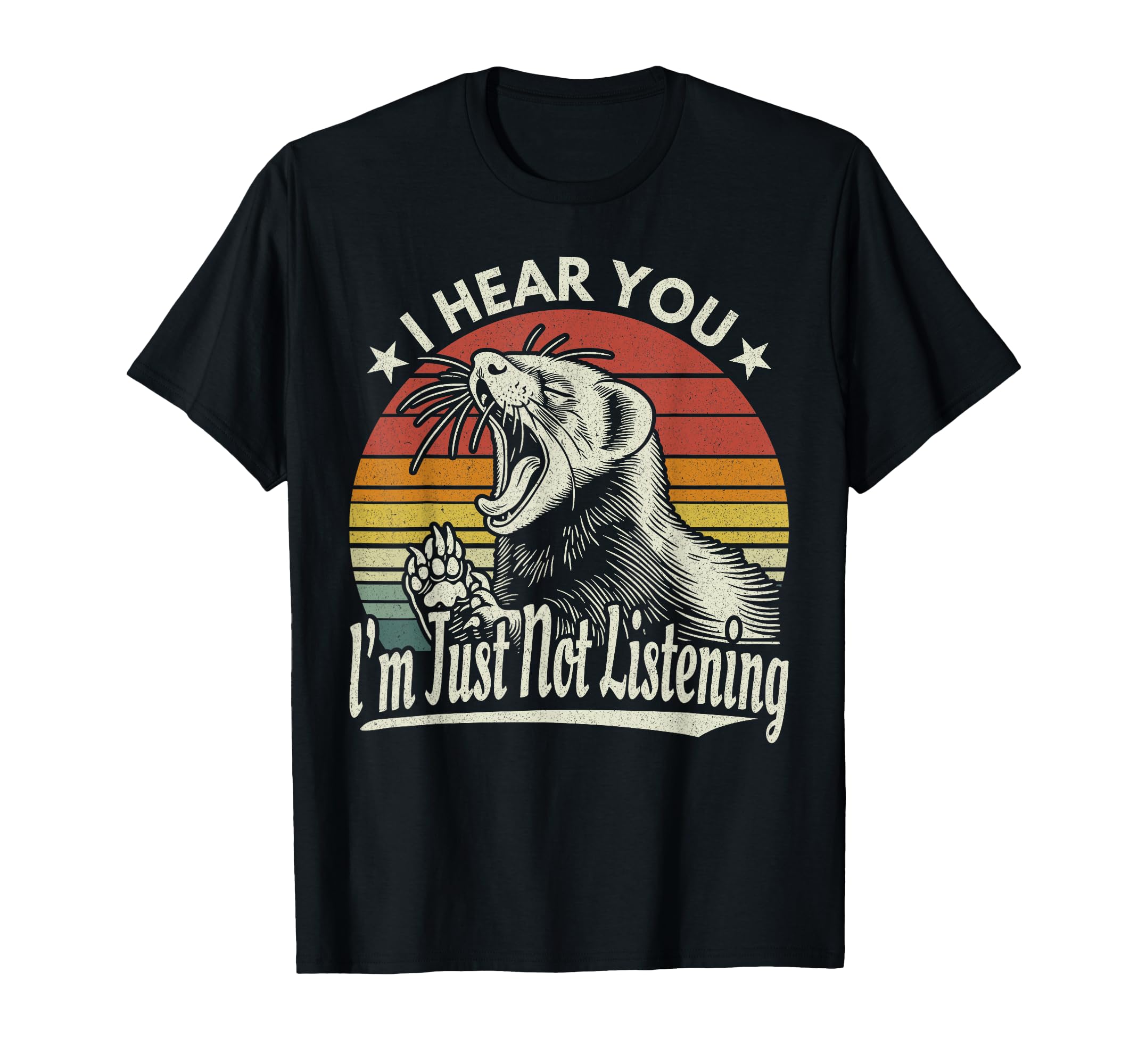 Yawn Ferret I Hear You I M Just Not T-Shirt - Streetwear Style Unisex - T-Shirt, Sweatshirt, Hoodie