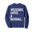 Weekends Coffee And Baseball Funny Sweatshirt - Trendy Graphic for Adults - T-Shirt, Sweatshirt, Hoodie