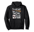 Im Not Just His Mom Im His 1 Fan Hoodie - Graphic Print for Adults - T-Shirt, Sweatshirt, Hoodie