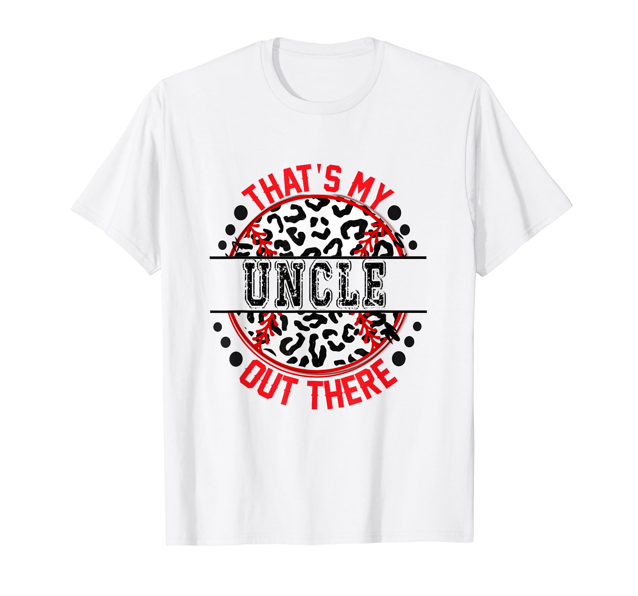 Thats My Uncle Out There Baseball T-Shirt - Casual Everyday Wear Men Women - T-Shirt, Sweatshirt, Hoodie