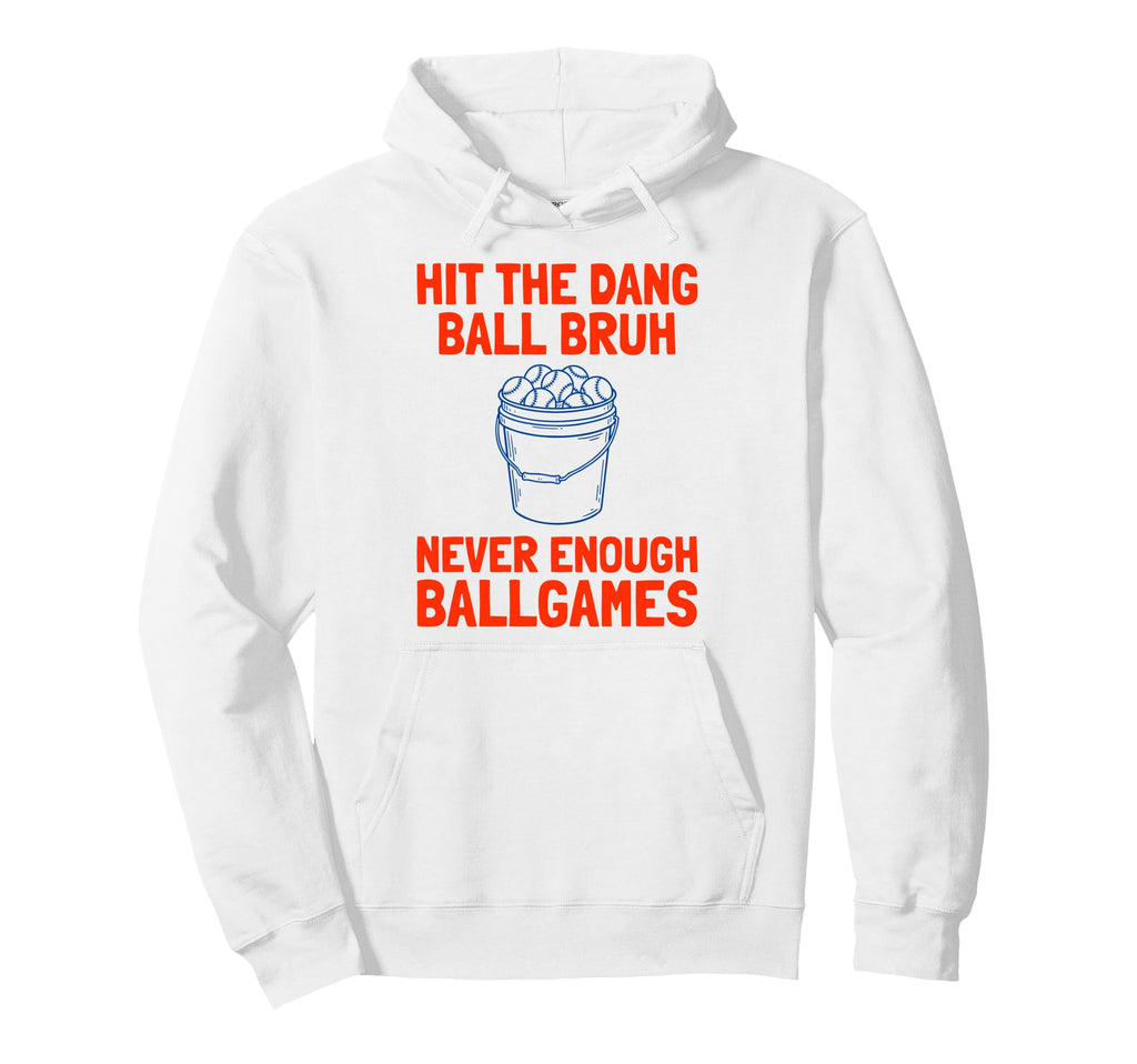 Hit Dang Ball Bruh Never Enough Ball Hoodie - Aesthetic Graphic Unisex - T-Shirt, Sweatshirt, Hoodie