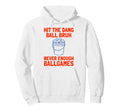 Hit Dang Ball Bruh Never Enough Ball Hoodie - Aesthetic Graphic Unisex - T-Shirt, Sweatshirt, Hoodie
