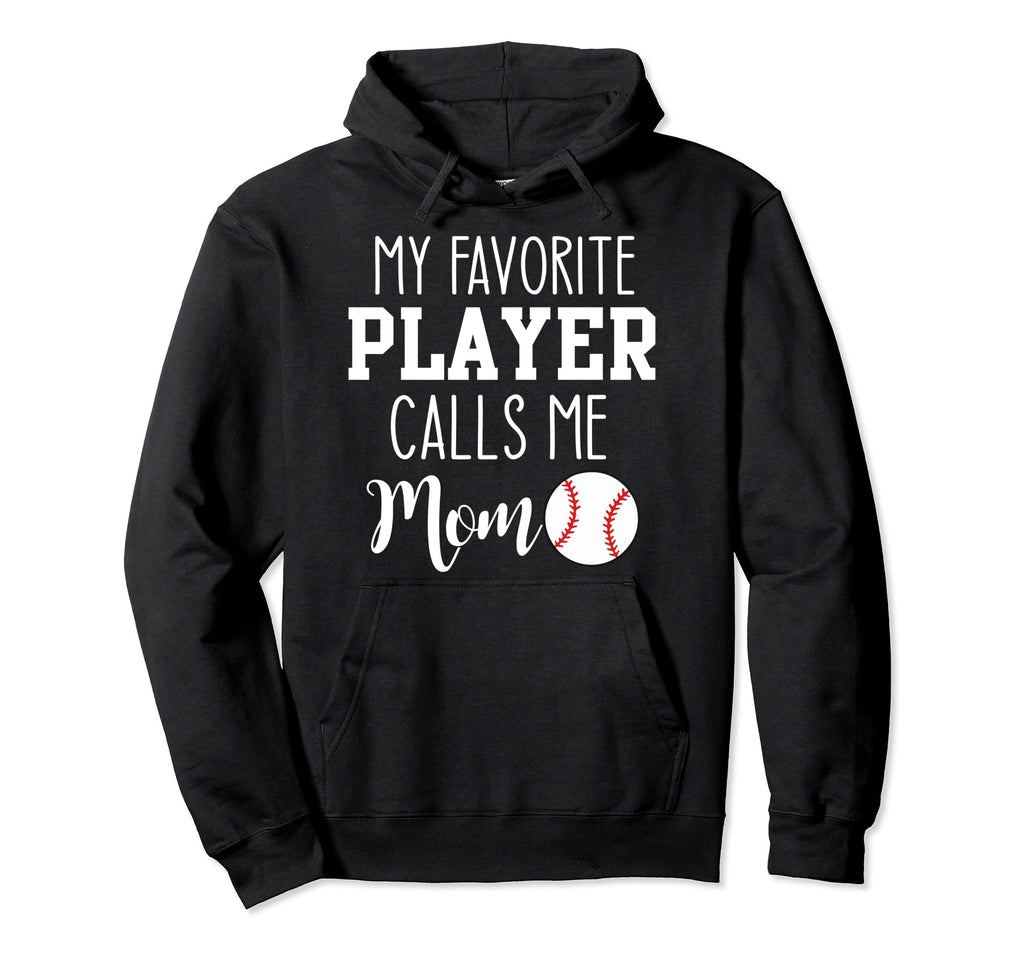 My Favorite Player Calls Me Mom Baseball Hoodie - Unique Graphic for Adults - T-Shirt, Sweatshirt, Hoodie