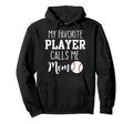 My Favorite Player Calls Me Mom Baseball Hoodie - Unique Graphic for Adults - T-Shirt, Sweatshirt, Hoodie