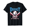 Dugout Drip Is Real Baseball Drip T-Shirt - Casual Everyday Wear for Adults - T-Shirt, Sweatshirt, Hoodie