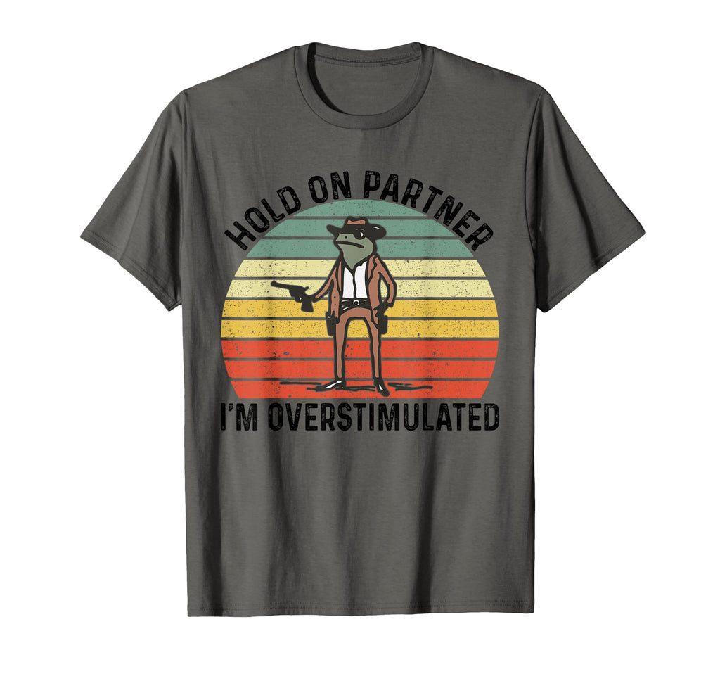 Hold Partner Im Overstimulated Cowboy T-Shirt - Fun Novelty Design Unisex - T-Shirt, Sweatshirt, Hoodie