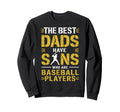Best Dads Have Sons Who Are Baseball Sweatshirt - Unique Graphic Men Women - T-Shirt, Sweatshirt, Hoodie