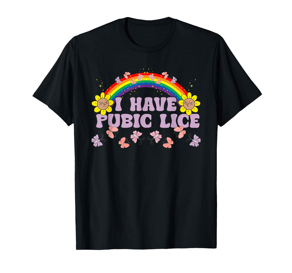 I Have Pubic Lice Funny Joke Rainbow T-Shirt - Unique Graphic Men Women - T-Shirt, Sweatshirt, Hoodie