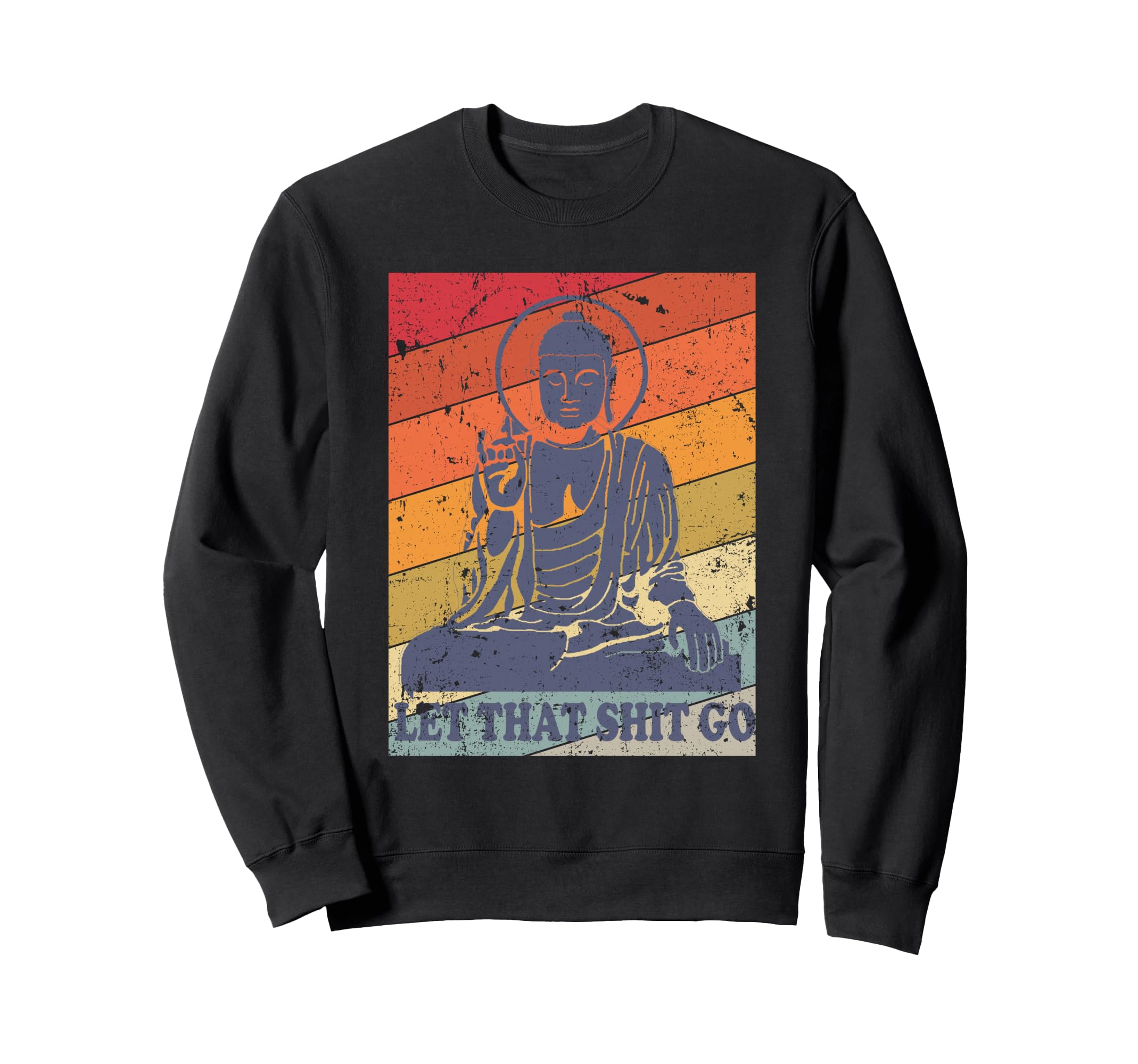 Buddha Let That Shit Go Distressed Sweatshirt - Aesthetic Graphic Unisex - T-Shirt, Sweatshirt, Hoodie
