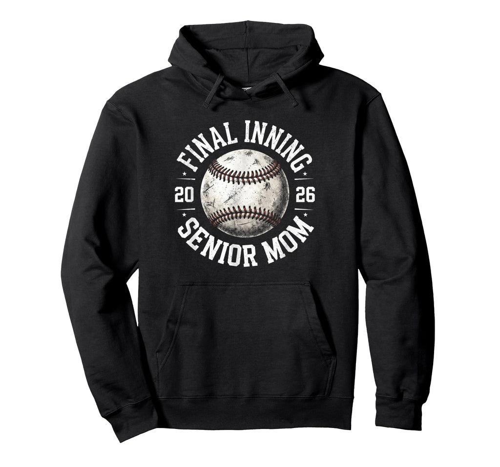 Senior Baseball Mom 2026 Final Inning Hoodie - Trendy Graphic Unisex - T-Shirt, Sweatshirt, Hoodie