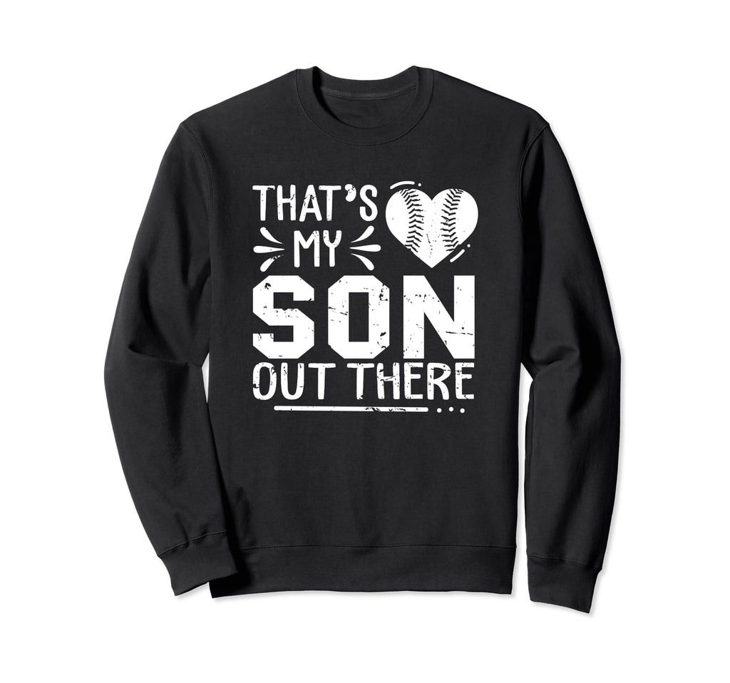 Thats My Son Out There Baseball Cheer Sweatshirt - Streetwear Style Unisex - T-Shirt, Sweatshirt, Hoodie