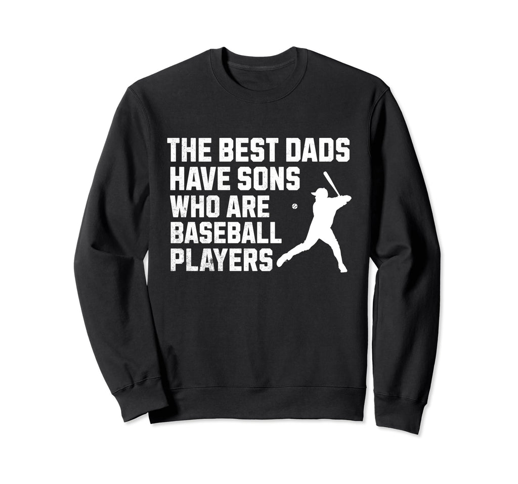 Fathers Day Best Dads Have Sweatshirt - Casual Everyday Wear Men Women - T-Shirt, Sweatshirt, Hoodie