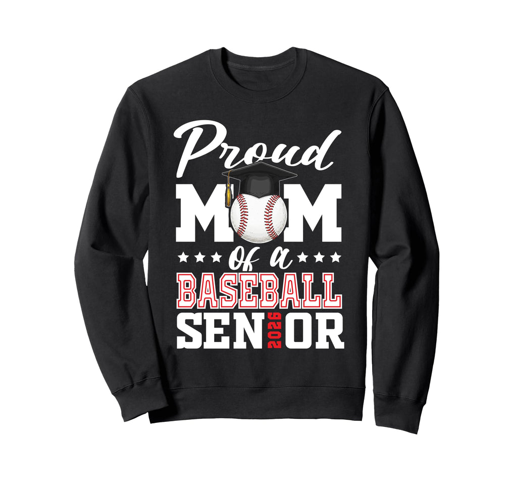 Proud Mom Baseball Senior 2026 Sweatshirt - Graphic Print Unisex - T-Shirt, Sweatshirt, Hoodie