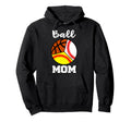 Ball Mom Funny Baseball Softball Hoodie - Streetwear Style for Adults - T-Shirt, Sweatshirt, Hoodie