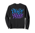 Disco Fever 70S 80S Family Party Sweatshirt - Graphic Print Men Women - T-Shirt, Sweatshirt, Hoodie