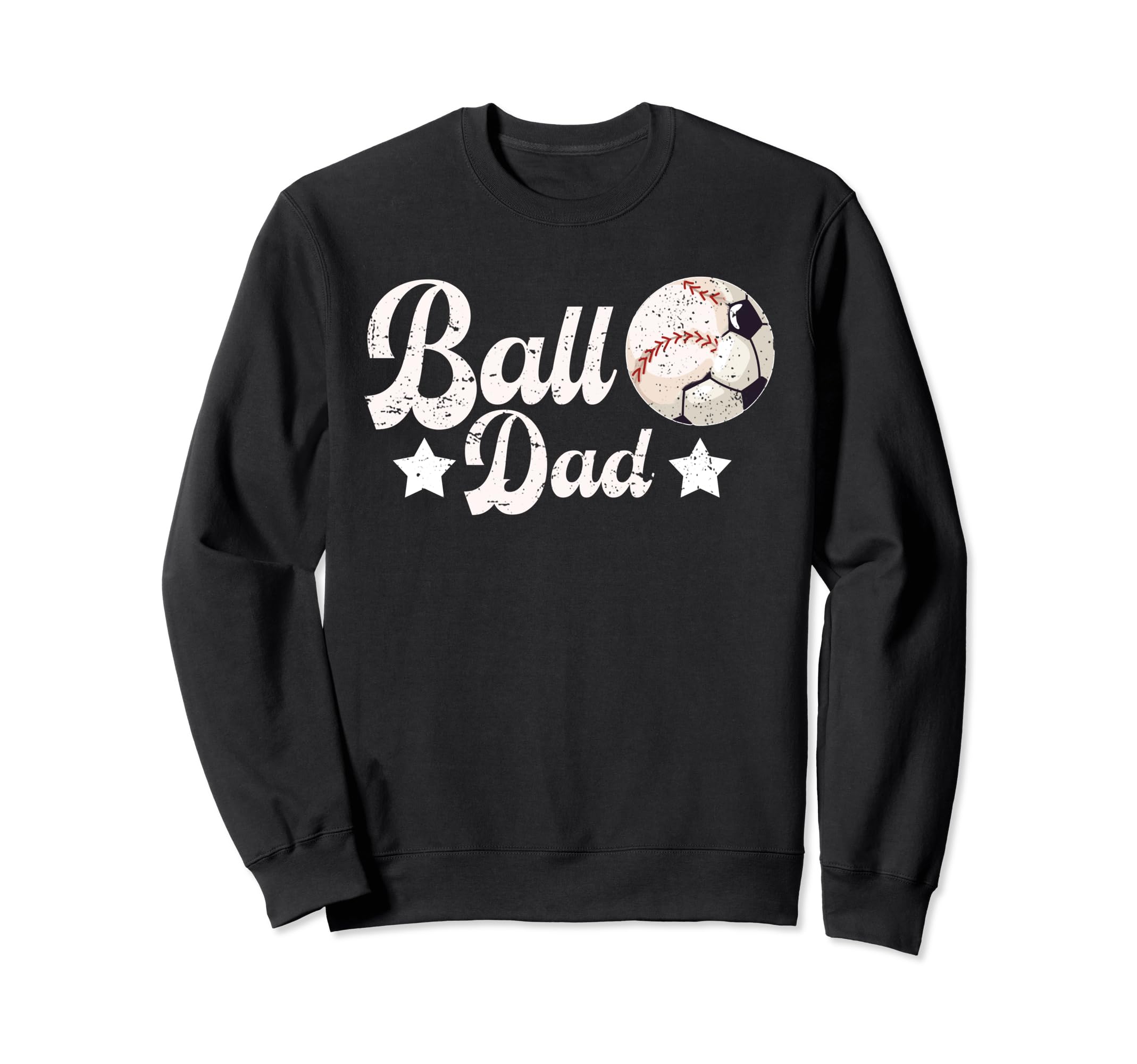 Ball Dad Soccer Baseball Dad Sweatshirt - Novelty Apparel Men Women - T-Shirt, Sweatshirt, Hoodie