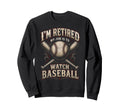 Retired My Job Is To Watch Baseball Fan Sweatshirt - Unique Graphic Unisex - T-Shirt, Sweatshirt, Hoodie
