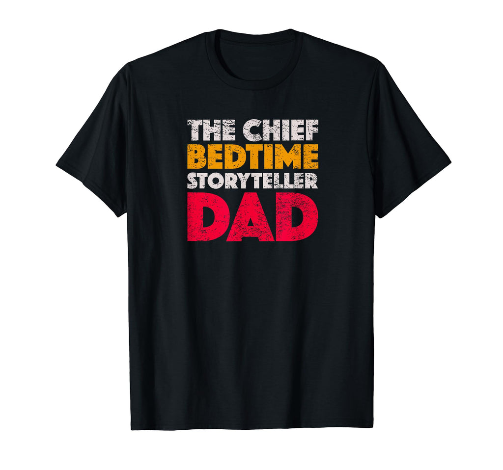 Chief Bedtime Storyteller Dad T-Shirt - Casual Everyday Wear Men Women - T-Shirt, Sweatshirt, Hoodie