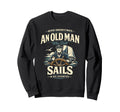 Never Underestimate Old Sails His 70S Sweatshirt - Trendy Graphic Unisex - T-Shirt, Sweatshirt, Hoodie