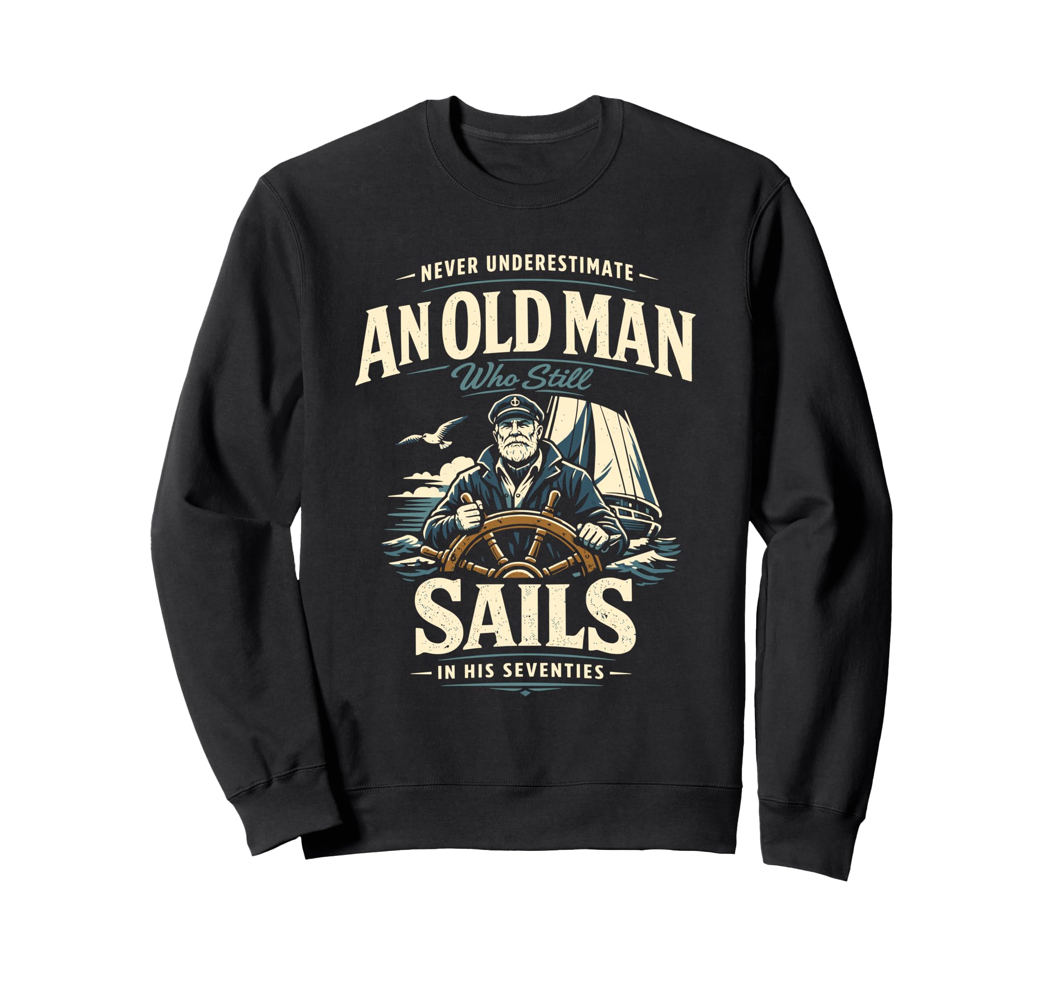 Never Underestimate Old Sails His 70S Sweatshirt - Trendy Graphic Unisex - T-Shirt, Sweatshirt, Hoodie