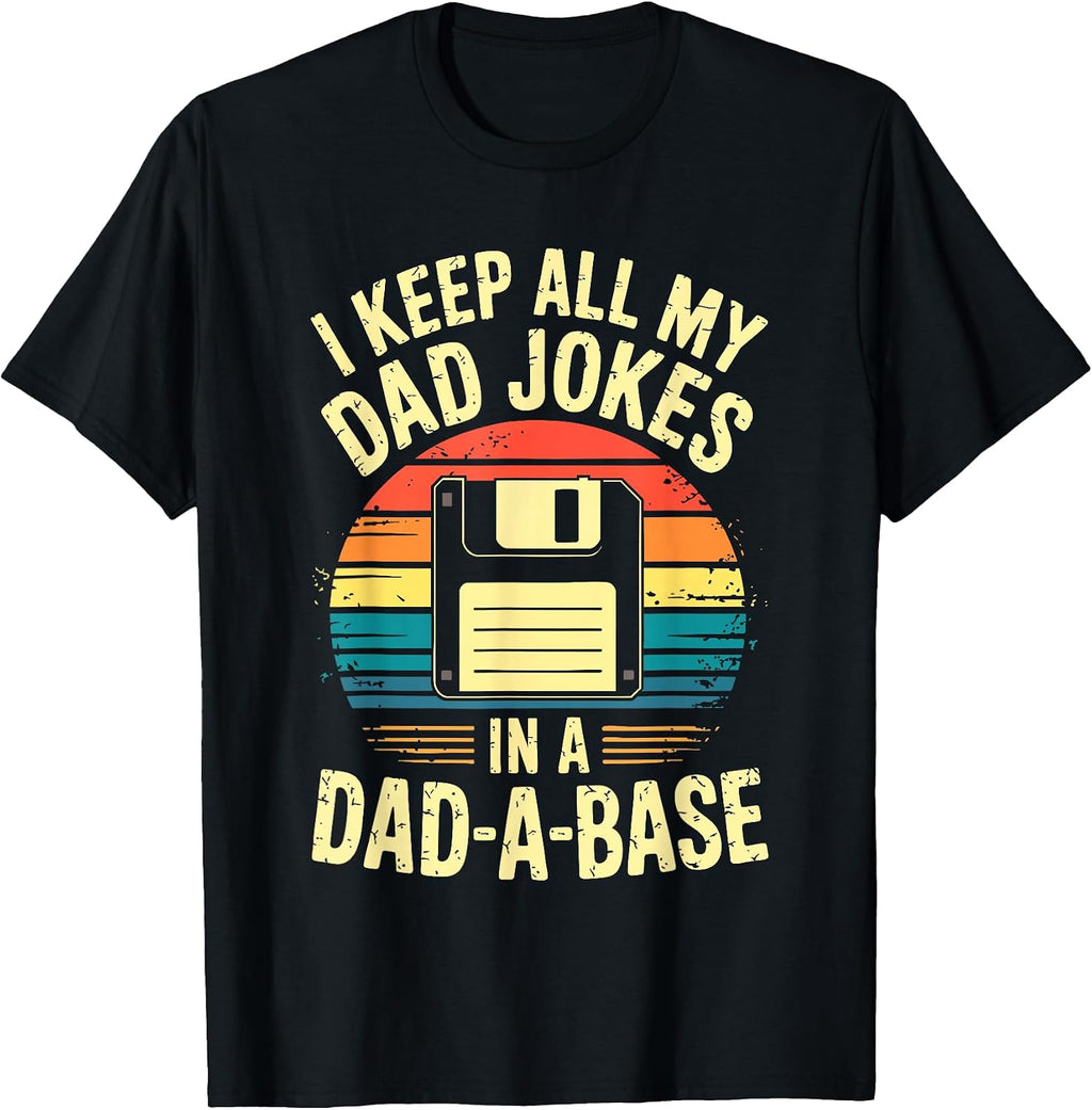 I Keep All My Dad Jokes In A Dad-A-Base - Adult & Kids T-Shirts, Sweatshirts & Hoodies apparel design preview 1