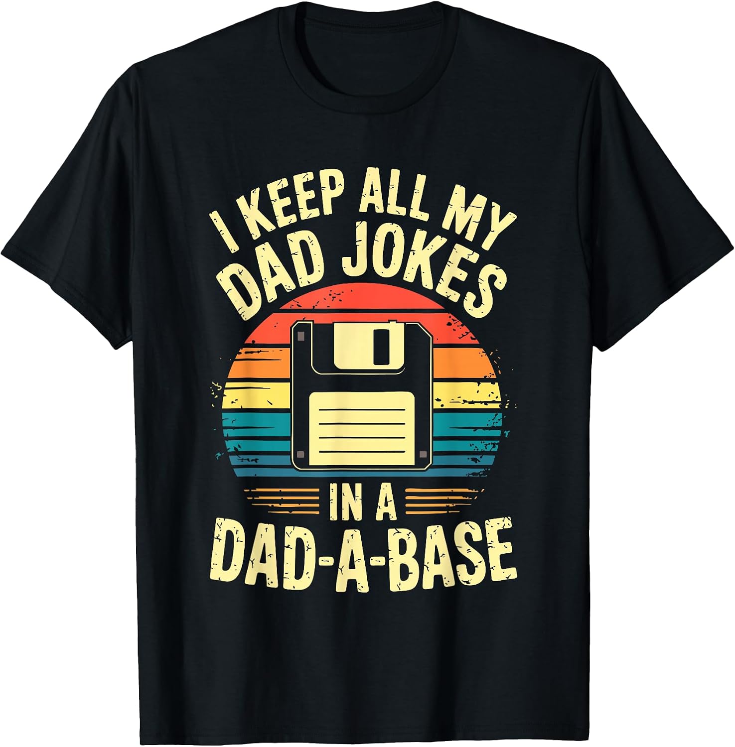 I Keep All My Dad Jokes In A Dad-A-Base - Adult & Kids T-Shirts, Sweatshirts & Hoodies apparel design preview 1