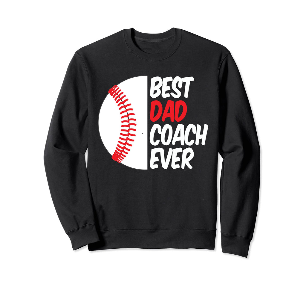 Best Dad Coach Ever Funny Baseball Sweatshirt - Graphic Print for Adults - T-Shirt, Sweatshirt, Hoodie