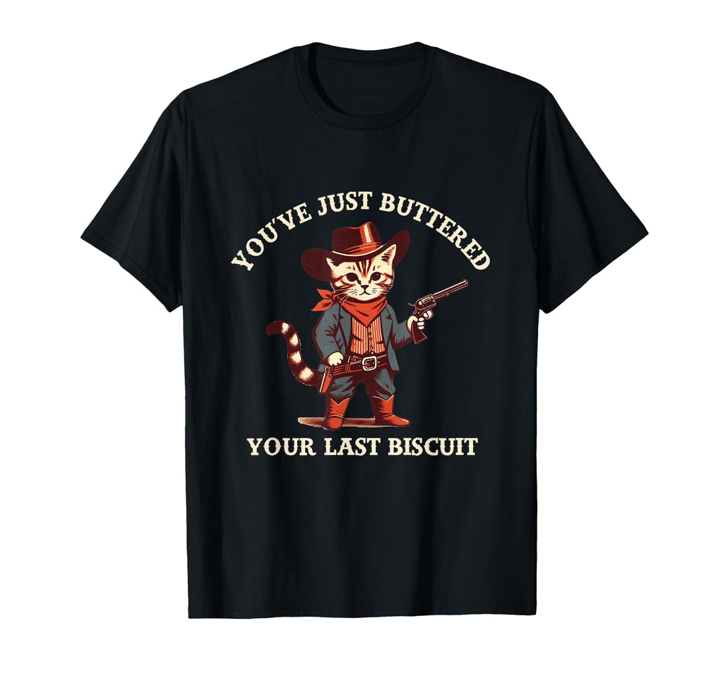 Funny Cat Youve Just Buttered Last T-Shirt - Streetwear Style Unisex - T-Shirt, Sweatshirt, Hoodie