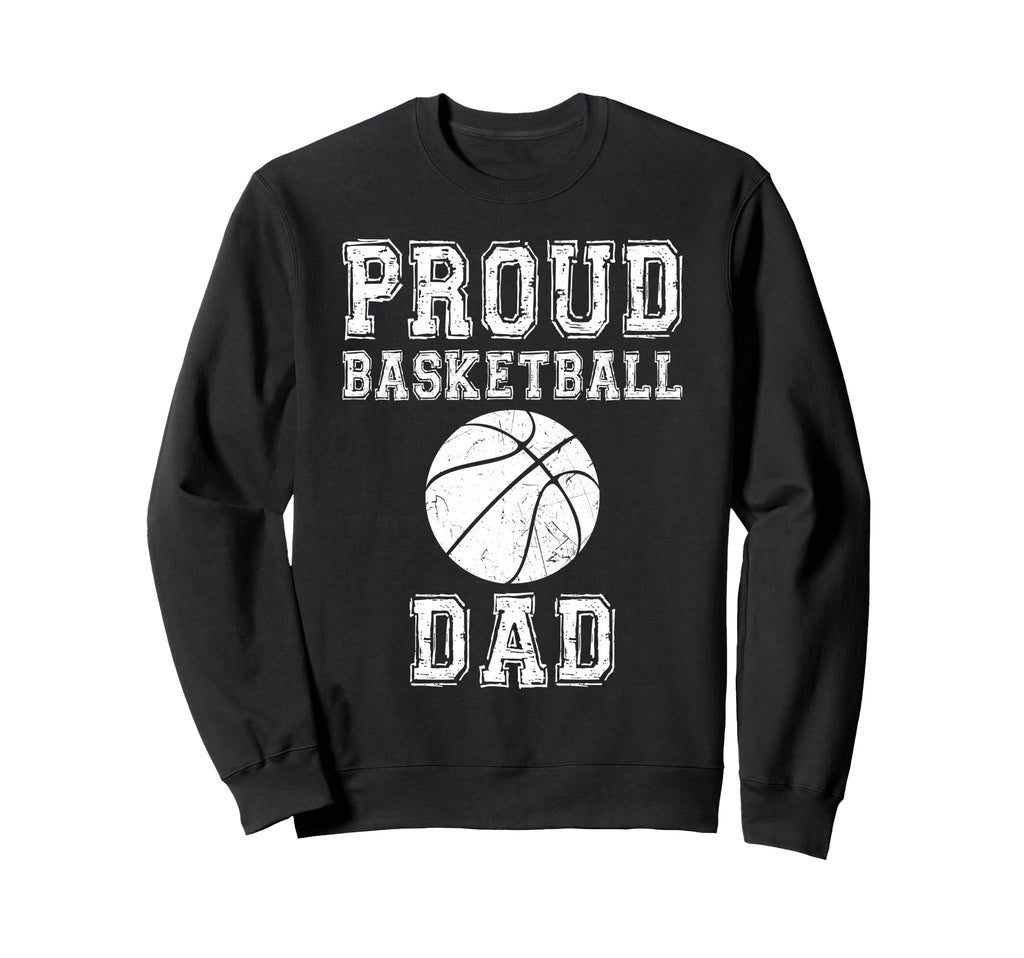 Proud Basketball Dad Game Day Sweatshirt - Casual Everyday Wear Unisex - T-Shirt, Sweatshirt, Hoodie
