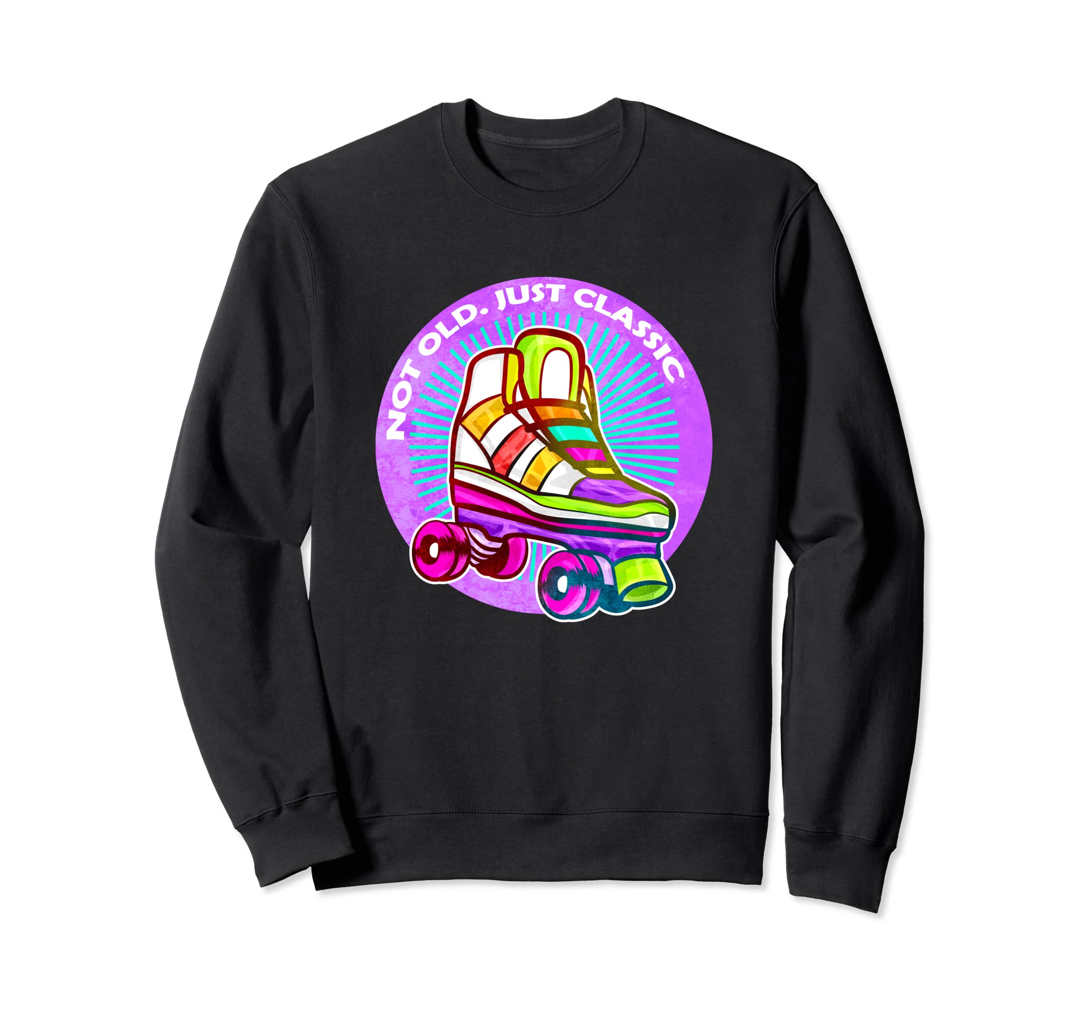 Not Old Just Roller Skate Sweatshirt - Aesthetic Graphic Unisex - T-Shirt, Sweatshirt, Hoodie