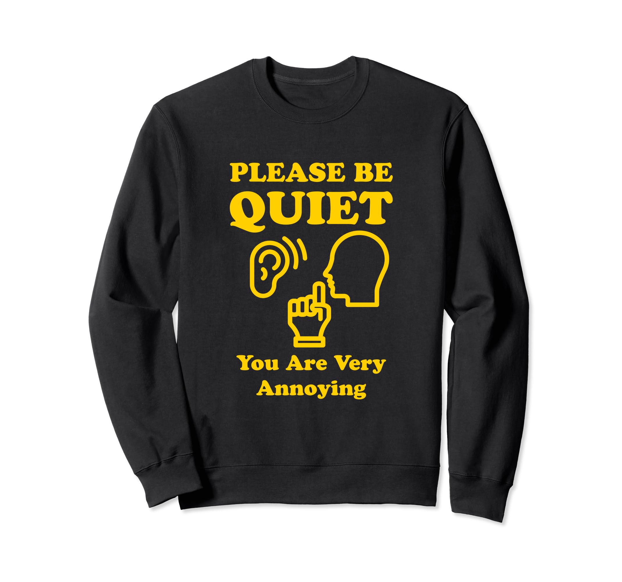 Please Be Quiet You Are Very Sweatshirt - Streetwear Style for Adults - T-Shirt, Sweatshirt, Hoodie
